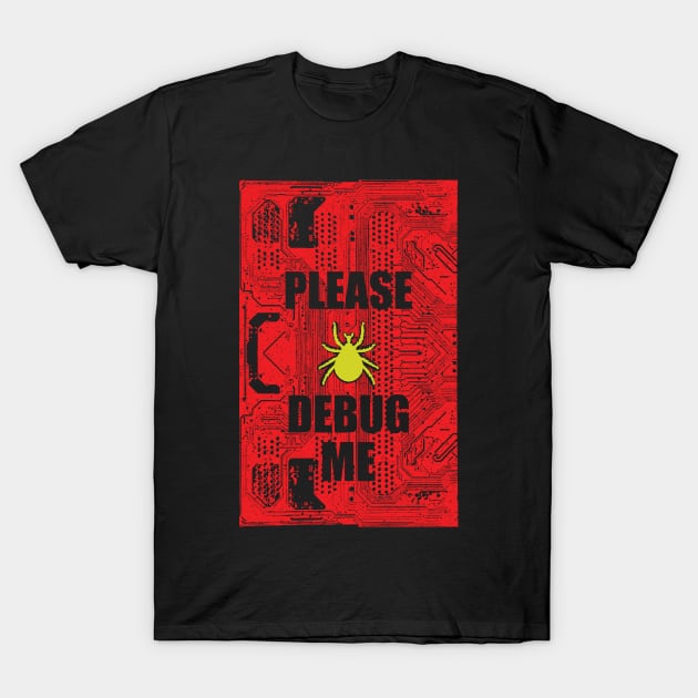 Please Debug Me T-Shirt by PelagiosCorner